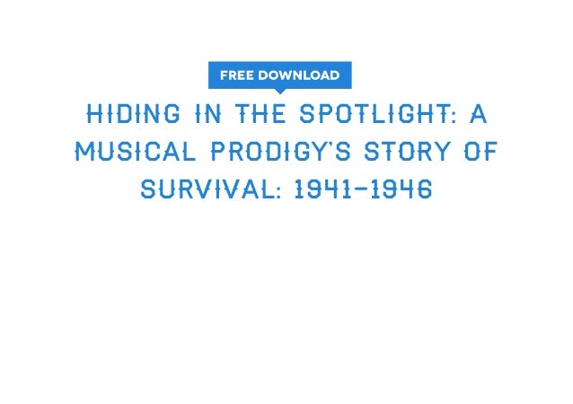 Hiding in the Spotlight: A Musical Prodigys Story of Survival, 1941-1946